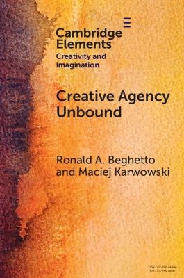 Creative Agency Unbound - Ronald A. Beghetto, Maciej Karwowski