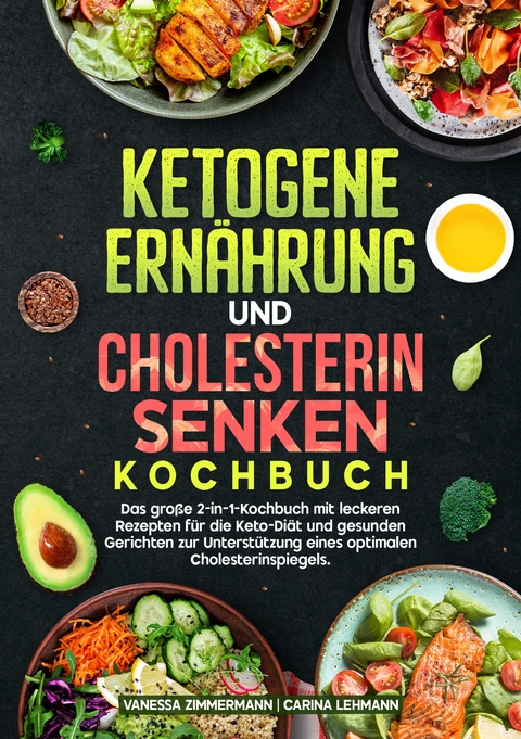 Ketogene Ern&auml;hrung und Cholesterin Senken Kochbuch - Vanessa Zimmermann, Carina Lehmann