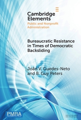 Bureaucratic Resistance in Times of Democratic Backsliding - Jo&atilde;o V. Guedes-Neto, B. Guy Peters
