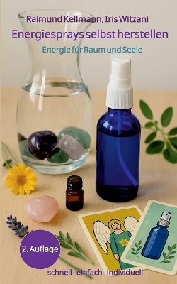 Energiesprays selbst herstellen - Raimund Kellmann, Iris Witzani