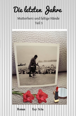 Mutterherz und faltige Hände - A Mothers Heart And Wrinkled Hands / Die letzten Jahre