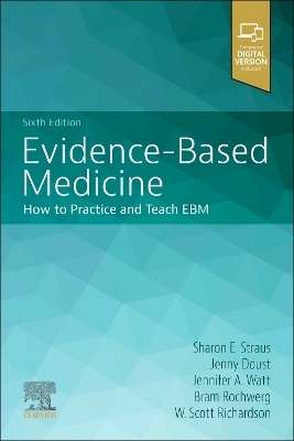 Evidence-Based Medicine - Sharon E. Straus, Jenny Doust, Jennifer A. Watt, Bram Rochwerg, W. Scott Richardson