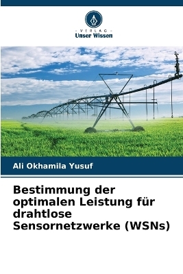 Bestimmung der optimalen Leistung f&uuml;r drahtlose Sensornetzwerke (WSNs) - Ali Okhamila Yusuf