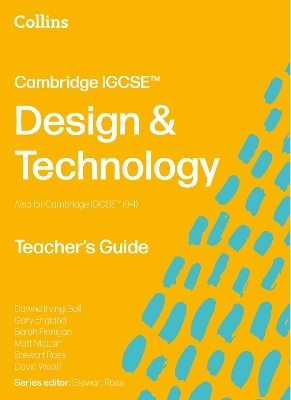 Cambridge IGCSE&trade; Design & Technology Teacher&rsquo;s Guide - Stewart Ross, Dawne Irving-Bell, Matt McLain, Gary England, Sarah Finnigan