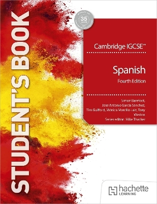 Cambridge IGCSE&trade; Spanish Fourth edition Student's Book - Simon Barefoot, Jos&eacute; Antonio Garc&iacute;a S&aacute;nchez, Timothy Guilford, M&oacute;nica Morcillo Laiz, Tony Weston