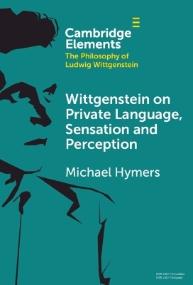 Wittgenstein on Private Language, Sensation and Perception - Michael Hymers