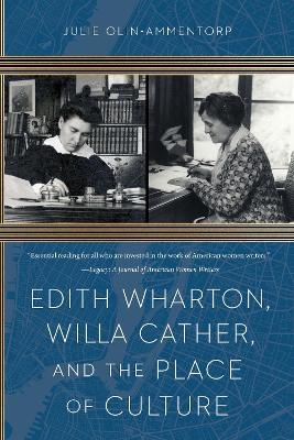 Edith Wharton, Willa Cather, and the Place of Culture - Julie Olin-Ammentorp