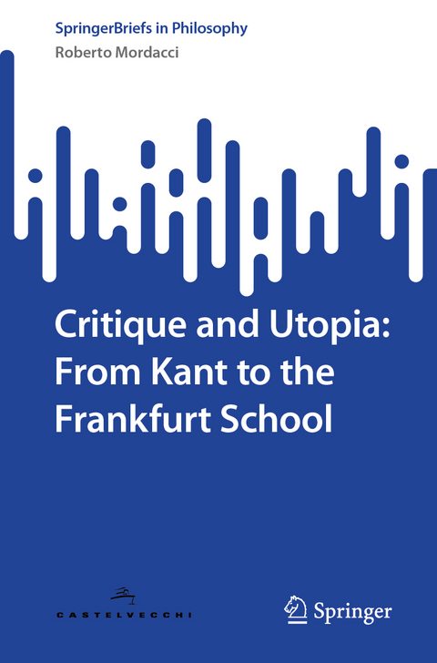 Critique and Utopia: From Kant to the Frankfurt School - Roberto Mordacci