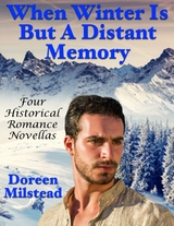 When Winter Is But a Distant Memory: Four Historical Romance Novellas -  Doreen Milstead