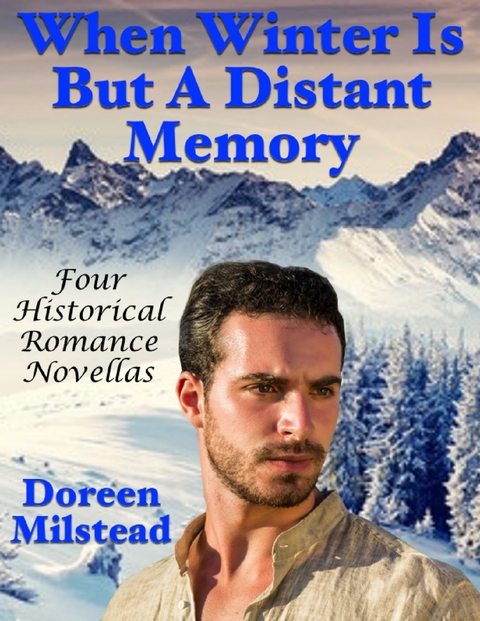 When Winter Is But a Distant Memory: Four Historical Romance Novellas -  Doreen Milstead