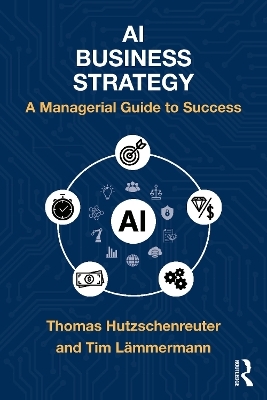 AI Business Strategy - Thomas Hutzschenreuter, Tim Lämmermann
