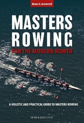 Masters Rowing for the Modern Rower - Manu G. Aramendi