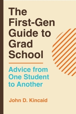 The First-Gen Guide to Grad School - John D. Kincaid