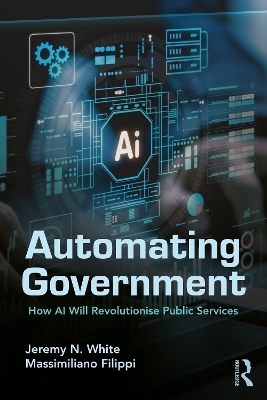 Automating Government - Jeremy N. White, Massimiliano Filippi