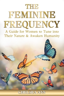 The Feminine Frequency - Chelsea Ann