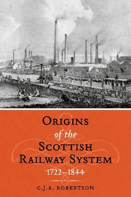 The Origins of the Scottish Railway System - C.J.A. Robertson