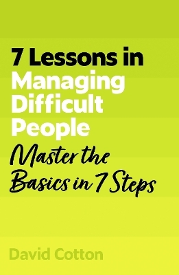 7 Lessons in Managing Difficult People - David Cotton