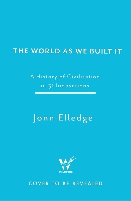 The World as We Built It - Jonn Elledge