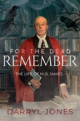 For the Dead Remember The Life of M. R. James
