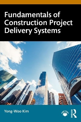 Fundamentals of Construction Project Delivery Systems - Yong-Woo Kim