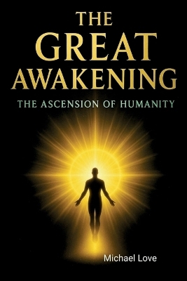 The Great Awakening - The Ascension of Humanity - Michael Love