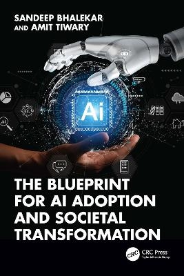The Blueprint for AI Adoption and Societal Transformation - Sandeep Bhalekar, Amit Tiwary