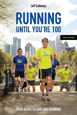Running Until You&rsquo;re 100, Sixth Edition - Jeff Galloway