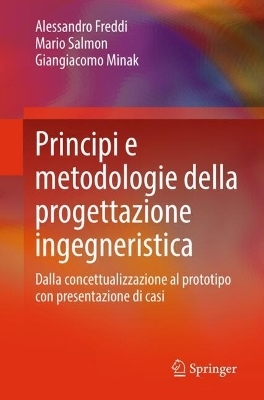 Principi e metodologie della progettazione ingegneristica - Alessandro Freddi, Mario Salmon, Giangiacomo Minak