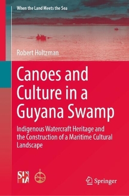 Canoes and Culture in a Guyana Swamp - Robert Holtzman