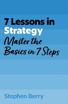 7 Lessons in Strategy - Stephen Berry