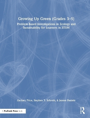 Growing Up Green (Grades 3-5) - Zachary Price, Stephen Schroth, Janese Daniels