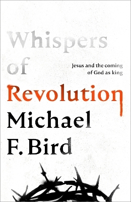 Whispers of Revolution - Michael F. Bird