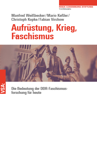 Aufr&uuml;stung, Krieg, Faschismus - Manfred Wei&szlig;becker, Mario Ke&szlig;ler, Christoph Kopke