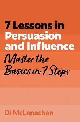 7 Lessons in Persuasion and Influence