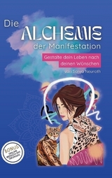 Die Alchemie der Manifestation - Sonja Neuroth