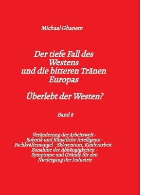 Der tiefe Fall des Westens und die bitteren Tr&auml;nen Europas - Band 8 - Michael Ghanem
