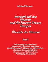 Der tiefe Fall des Westens und die bitteren Tr&auml;nen Europas - Band 8 - Michael Ghanem