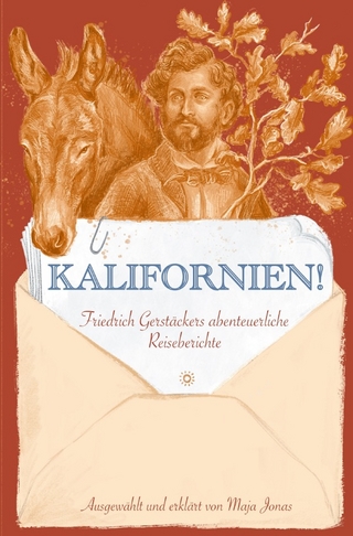 Friedrich Gerstäckers abenteuerliche Reiseberichte / Kalifornien! Friedrich Gerstäckers abenteuerliche Reiseberichte