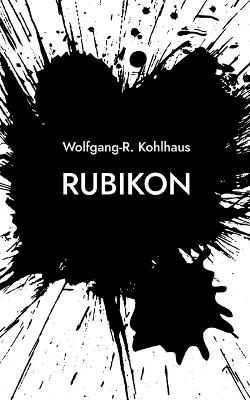 Rubikon - Wolfgang-R. Kohlhaus