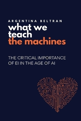What We Teach The Machines - Argentina Beltran