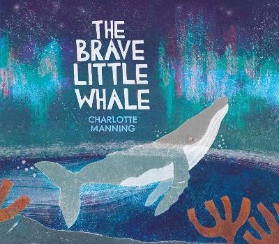 The Brave Little Whale - Charlotte Manning