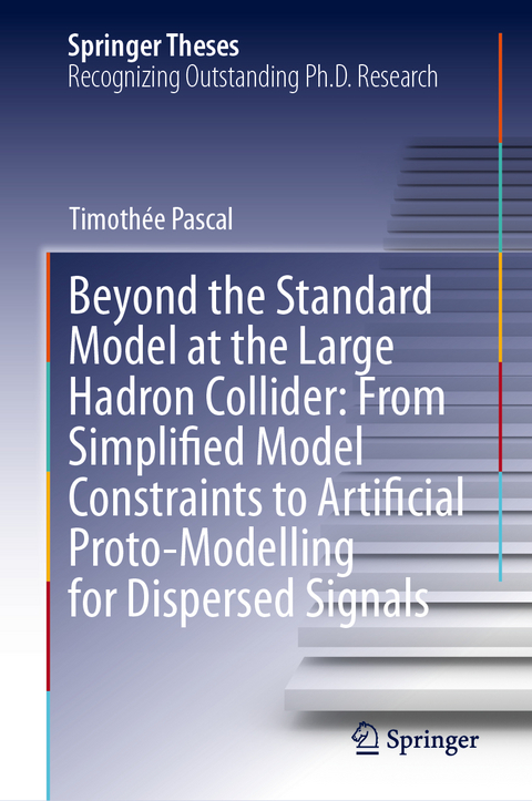Beyond the Standard Model at the Large Hadron Collider: From Simplified Model Constraints to Artificial Proto-Modelling for Dispersed Signals - Timothée Pascal