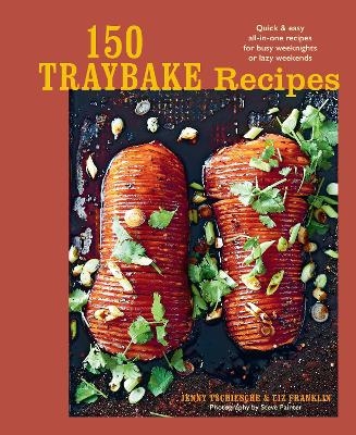 150 Traybake Recipes - Jenny Tschiesche, Liz Franklin
