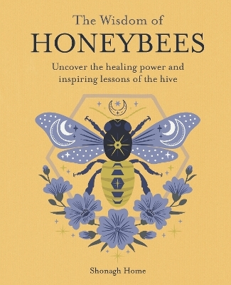 The Wisdom of Honeybees - Shonagh Home