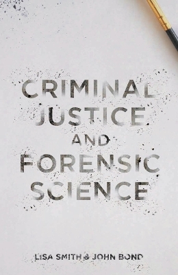 Criminal Justice and Forensic Science - Lisa Smith, John Bond