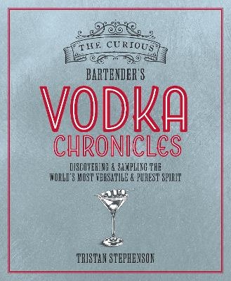 The Curious Bartender's Vodka Chronicles - Tristan Stephenson