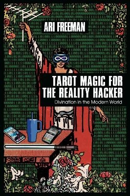 Tarot Magic for the Reality Hacker - Ari Freeman