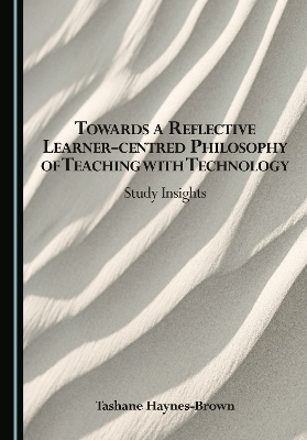 Towards a Reflective Learner-centred Philosophy of Teaching with Technology