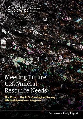 Meeting Future U.S. Mineral Resource Needs - Engineering National Academies of Sciences  and Medicine,  Division on Earth and Life Studies,  Board on Earth Sciences and Resources,  Committee on Optimizing the USGS Mineral Resources Program Science Portfolio