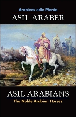 ASIL ARABER, Arabiens edle Pferde, Bd. VII. Siebte Ausgabe / ASIL ARABIANS, The Noble Arabian Horses, Vol. VII. - ASIL CLUB e.V.